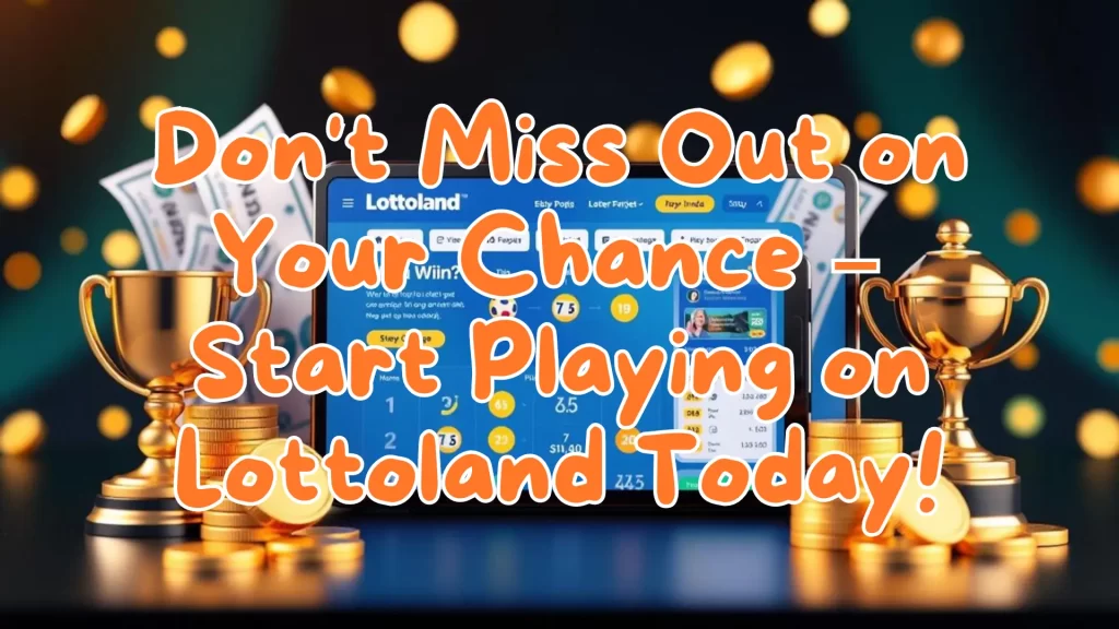 lottoland Don't Miss Out on Your Chance – Start Playing on Lottoland Today!