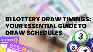 B1 Lottery Draw Timings: Your Essential Guide to Draw Schedules