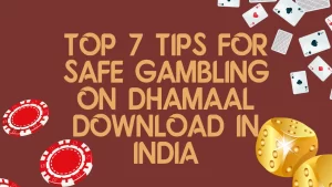 on image text: Top 7 Tips for Safe Gambling on Dhamaal Download in India