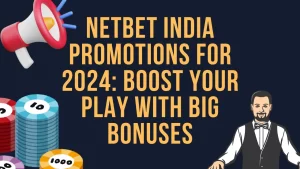 on image text: NetBet India Promotions for 2024: Boost Your Play with Big Bonuses